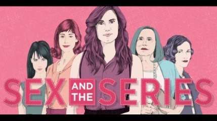 “Sex and the series”, la sexualité féminine dans les séries