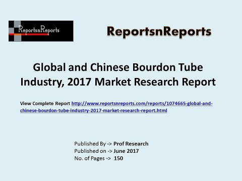 Global Bourdon Tube Industry 2017 Market Growth, Trends and Demands Research Report