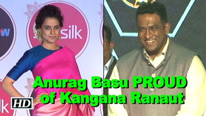 Anurag Basu PROUD of Kangana Ranaut