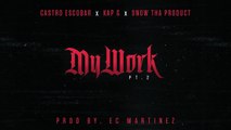 Castro Escobar x Snow Tha Product x Kap G - My Work Pt. 2 (Prod. by EC Martinez)