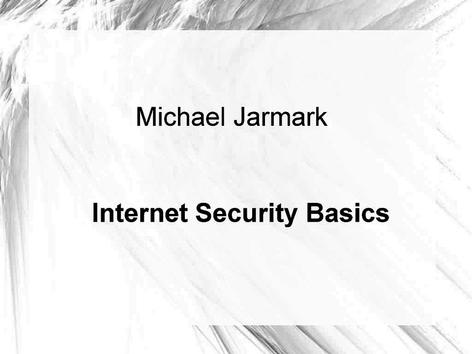 Michael Jarmark - Internet Security Basics