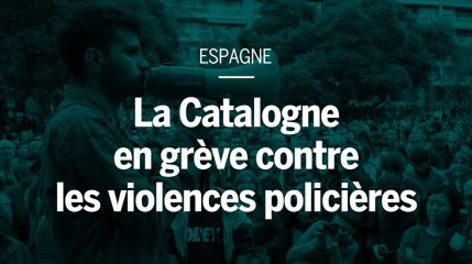 La Catalogne en grève contre les violences policères