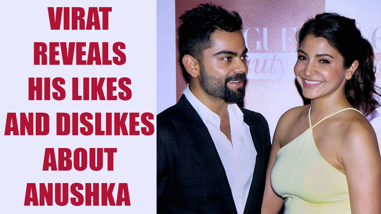 Virat Kohli speaks on his likes and dislikes about Anushka Sharma | Oneindia News