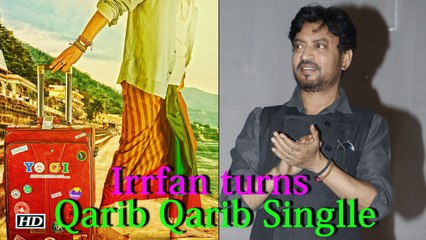 Irrfan turns 'Qarib Qarib Singlle' in his next