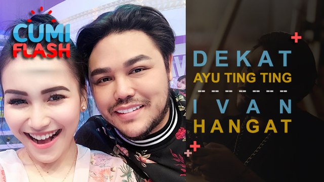 Ivan Gunawan Rasakan Kehangatan Dekat Ayu Ting Ting - CumiFlash 04 Oktober 2017