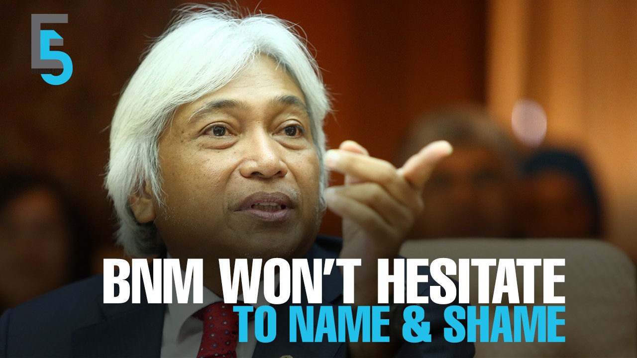 EVENING 5: BNM won’t hesitate to publicly name errant FI’s