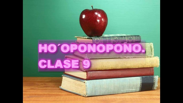 HO´OPONOPONO.CLASE 9.LOS SECRETOS DE HO´OPONOPONO.