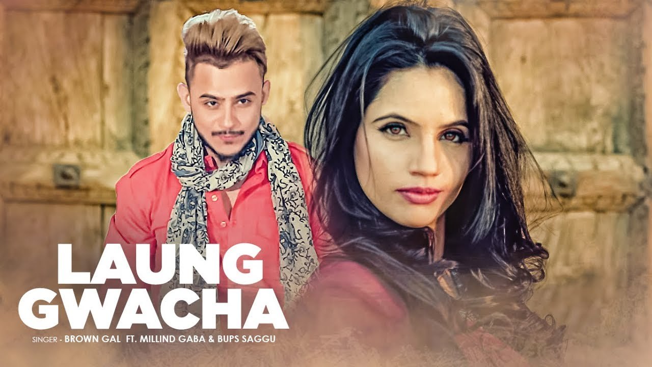 Laung Gwacha Full HD Video Song Brown Gal, Millind Gaba, Bups Saggu - 'Latest Songs 2017'