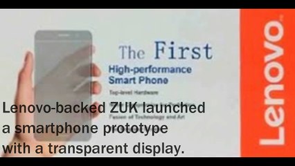 Lenovo's Zuk Unveils Transparent Display Smartphone.