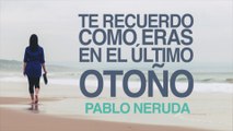 Te recuerdo como eras en el último otoño - Pablo Neruda [POEMA 6]