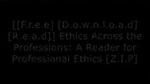[e1JEy.[Free Read Download]] Ethics Across the Professions: A Reader for Professional Ethics by Clancy Martin, Wayne Vaught, Robert C. SolomonRichard M. PerloffLouis P. PojmanRamona Nelson PhD  RN-BC  ANEF  FAAN D.O.C