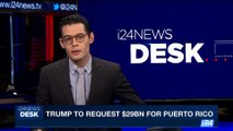 i24NEWS DESK | Trump to request $29 BN for Puerto Rico | Wednesday, October 4th 2017