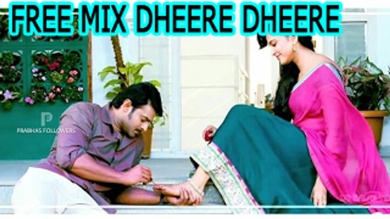 PRABHAS & ANUSHKA JODI DHEERE DHEERE SONG FREE MIX SONG OF BOLLYWOOD SUPER HIT