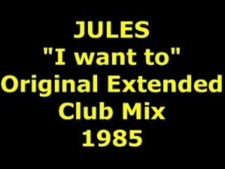 JULES "I want to" Extended Mix 1985