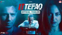 Ittefaq | Trailer | Sidharth Malhotra, Sonakshi Sinha, Akshaye Khanna | Releasing Nov. 3