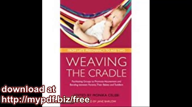 Weaving the Cradle Facilitating Groups to Promote Attunement and Bonding between Parents, Their Babies and Toddlers