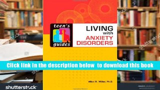 FREE [DOWNLOAD] Living with Anxiety Disorders (Teen s Guides) Allen R. Miller For Kindle