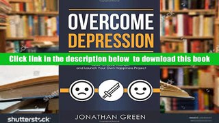 PDF  Overcome Depression: How to Beat Depression and Anxiety, Learn to Love Yourself, and Launch