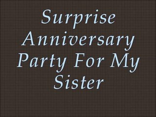 Surprise Anniversary Party For My Sister
