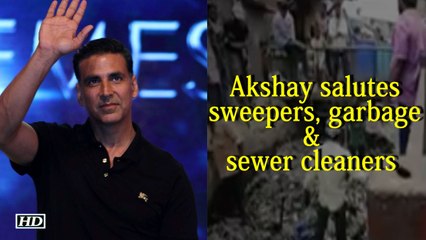 Akshay salutes sweepers, garbage & sewer cleaners