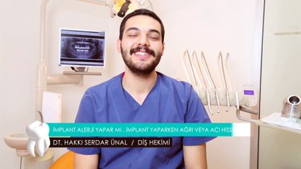 İMPLANT ALERJİ YAPAR MI, İMPLANT YAPILIRKEN AĞRI VEYA ACI HİSSEDİLİR Mİ