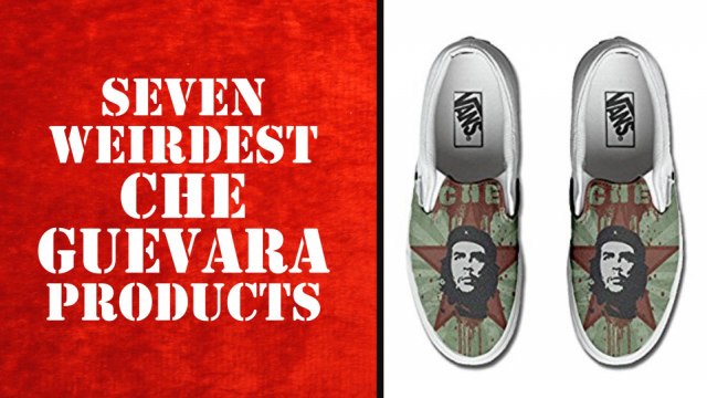 Seven of the weirdest items you can buy with Che Guevara's face on