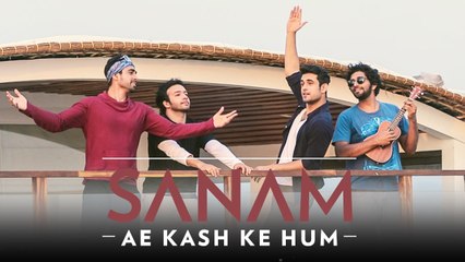 Ae Kash Ke Hum ¦ Sanam #SANAMrendition