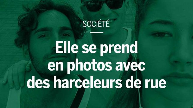 Elle se prend en photos avec des harceleurs de rue