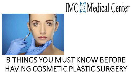 8 THINGS YOU MUST KNOW BEFORE HAVING COSMETIC PLASTIC SURGERY