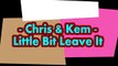 Chris & Kem - Little Bit Leave It (Lyric)