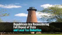 Republicans Are Reconsidering Full Repeal of State and Local Tax Deduction