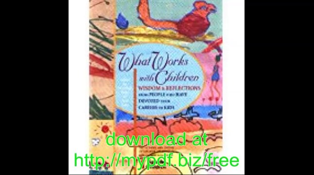 What Works with Children Wisdom and Reflections from People Who Have Devoted Their Careers to Kids