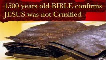 1500 years old BIBLE confirms JESUS was not crusified