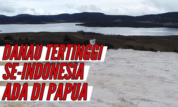 Papua Punya Danau Tertinggi di Indonesia