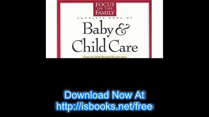 Complete Book of Baby and Child Care From Pre-Birth through the Teen Years