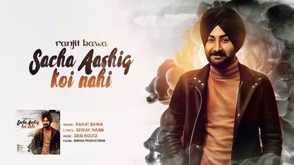 Ranjit Bawa _ Sacha Aashiq Koi Nhi _ Desi Routz _ Dhiman Productions _ Latest Punjabi Song 2018