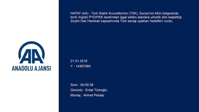 Zeytin Dalı Harekatı- Türk savaş uçakları hedefleri vurdu - HATAY