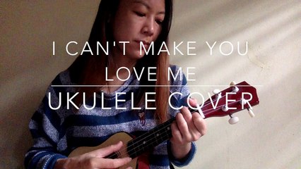 I Can't Make You Love Me // Ukulele Cover