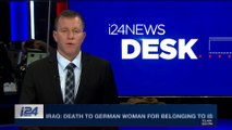 i24NEWS DESK  |  Iraq: death to German woman for belonging to IS | Sunday, January 21st 2018