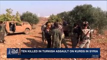 i24NEWS DESK | Ten killed in Turkish assault on Kurds in Syria  | Sunday, January 21st 2018