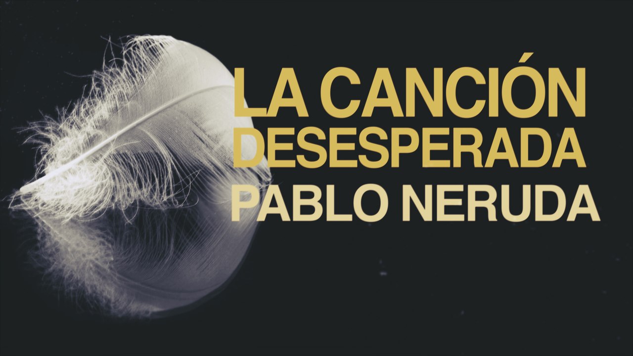 La canción desesperada - Pablo Neruda