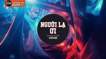 Người Lạ Ơi ! - Karik x Orange x Superbrothers (VUX MIX)