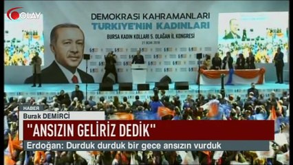 "Ansızın geliriz dedik"