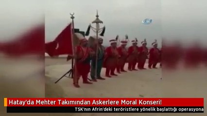 Hatay'da Mehter Takımından Askerlere Moral Konseri!