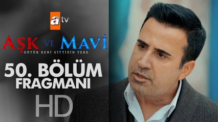 Aşk ve Mavi 50. bölüm Fragmanı