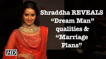 Shraddha REVEALS her “Dream Man” qualities & “Marriage Plans”