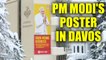 PM Modi in Davos : Poster of Narendra Modi surface ahead of WEF 2018, Watch