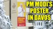 PM Modi in Davos : Poster of Narendra Modi surface ahead of WEF 2018, Watch