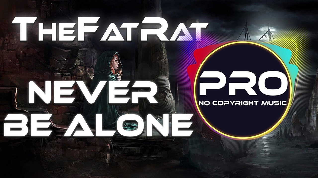 TheFatRat - Never Be Alone  [PRO-NCS]