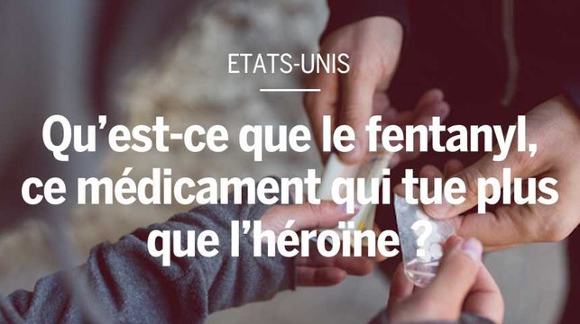 Qu’est-ce que le fentanyl, médicament qui tue plus que l’héroïne aux Etats-Unis ?